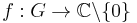 f:G\rightarrow \mathbb{C}\backslash\{0\}