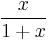 \frac{x}{1 %2B x}