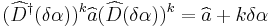  (\widehat{D}^{\dagger}(\delta\alpha))^{k}\widehat{a}(\widehat{D}(\delta\alpha))^{k} = \widehat{a} %2B k\delta\alpha