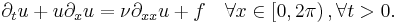 \partial_{t} u %2B u \partial_{x} u = \nu \partial_{xx} u %2B f \quad \forall x\in\left[0,2\pi\right), \forall t>0.