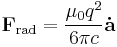 \mathbf{F}_\mathrm{rad} = \frac{\mu_0 q^2}{6 \pi c} \mathbf{\dot{a}}