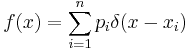 f(x) = \sum_{i=1}^n p_i \delta(x-x_i)