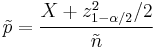 
\tilde{p} = \frac{X %2B z_{1- \alpha /2}^2/2}{\tilde{n}}
