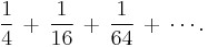 \frac{1}{4} \,%2B\, \frac{1}{16} \,%2B\, \frac{1}{64} \,%2B\, \cdots.