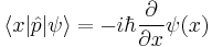  \langle x | \hat{p} | \psi \rangle = - i \hbar {\partial \over \partial x} \psi ( x )  