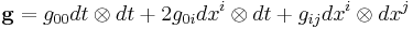 \mathbf{g}=g_{00}dt \otimes dt%2B2g_{0i}dx^i \otimes dt%2Bg_{ij} dx^i \otimes dx^j