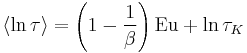 \langle\ln\tau\rangle = \left( 1 - { 1 \over \beta } \right) {\rm Eu} %2B \ln \tau_K 