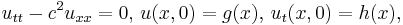 u_{tt}-c^2u_{xx}=0,\, u(x,0)=g(x),\, u_t(x,0)=h(x),