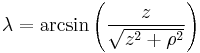 \lambda = \arcsin\left(\frac{z}{\sqrt{z^2%2B\rho^2}}\right)