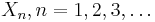 X_n, n = 1, 2, 3, \dots