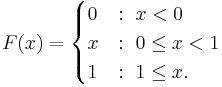 F(x) = \begin{cases}
0 &:\ x < 0\\
x &:\ 0 \le x < 1\\
1 &:\ 1 \le x.
\end{cases}