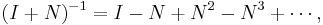 (I %2B N)^{-1} = I - N %2B N^2 - N^3 %2B \cdots,