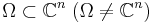 \Omega \subset \mathbb{C}^n \; (\Omega \neq \mathbb{C}^n)