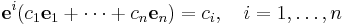 
    \mathbf{e}^i(c_1 \mathbf{e}_1%2B\cdots%2Bc_n\mathbf{e}_n) = c_i, \quad i=1,\ldots,n
  