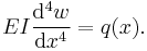 EI \frac{\mathrm{d}^4 w}{\mathrm{d} x^4} = q(x).\,