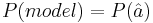 P(model)=P(\hat a)