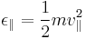 \epsilon_\| = \frac{1}{2}mv_\|^2