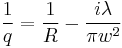  \frac{1}{q} = \frac{1}{R} - \frac{i\lambda}{\pi w^2} 