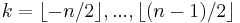 k=\lfloor -n/2 \rfloor,...,\lfloor (n-1)/2 \rfloor