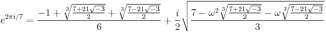 e^{2\pi i/7}=\frac{-1 %2B \sqrt[3]{\frac{7%2B21\sqrt{-3}}{2}} %2B \sqrt[3]{\frac{7-21\sqrt{-3}}{2}}}{6} %2B \frac{i}{2}\sqrt{\frac{7 - \omega^2\sqrt[3]{\frac{7%2B21\sqrt{-3}}{2}} - \omega\sqrt[3]{\frac{7-21\sqrt{-3}}{2}}}{3}}
