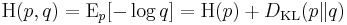 \mathrm{H}(p, q) = \mathrm{E}_p[-\log q] = \mathrm{H}(p) %2B D_{\mathrm{KL}}(p \| q)\!