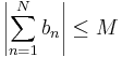 \left|\sum^{N}_{n=1}b_n\right|\leq M