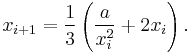 x_{i%2B1} = \frac{1}{3} \left(\frac{a}{x_i^2} %2B 2x_i\right).