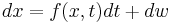 dx = f(x,t) dt %2B dw