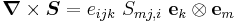 
  \boldsymbol{\nabla}\times\boldsymbol{S} = e_{ijk}~S_{mj,i}~\mathbf{e}_k\otimes\mathbf{e}_m
 