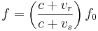 f = \left ( \frac {c%2Bv_{r}}{c %2B v_{s}} \right ) f_0