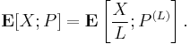 
  \mathbf{E}[X;P] = \mathbf{E}\left[\frac{X}{L};P^{(L)}\right].
