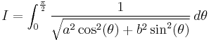 I = \int _0^{\frac{\pi}{2}}\frac{1}{\sqrt{a^2 \cos^2(\theta) %2B b^2 \sin^2(\theta)}} \, d \theta