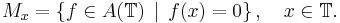  M_x = \left\{ f \in A(\mathbb{T}) \, \mid \, f(x) = 0 \right\}, \quad x \in \mathbb{T}. \,