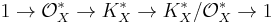 1 \to \mathcal O^*_X \to K^*_X \to K^*_X / \mathcal O^*_X \to 1