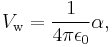 V_{\rm w} = {1\over{4\pi\epsilon_0}}\alpha ,