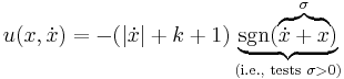 u(x,\dot{x}) = -(|\dot{x}|%2Bk%2B1) \underbrace{\operatorname{sgn}(\overbrace{\dot{x}%2Bx}^{\sigma})}_{\text{(i.e., tests } \sigma > 0 \text{)}}