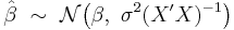 
    \hat\beta\ \sim\ \mathcal{N}\big(\beta,\ \sigma^2(X'X)^{-1}\big)
  