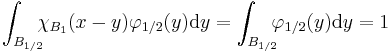 
\int_{B_{1/2}}\!\!\!\chi_{B_1}(x-y) \varphi_{1/2}(y)\mathrm{d}y= \int_{B_{1/2}}\!\!\!
 \varphi_{1/2}(y)\mathrm{d}y=1
