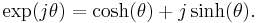 \exp(j\theta) = \cosh(\theta) %2B j\sinh(\theta).\,