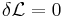 \delta\mathcal{L}=0