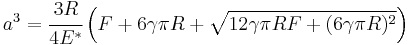 
   a^3 = \cfrac{3R}{4E^*}\left(F %2B 6\gamma\pi R %2B \sqrt{12\gamma\pi R F %2B (6\gamma\pi R)^2}\right)
 