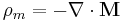 \rho_{m}=-\nabla\cdot\mathbf{M}