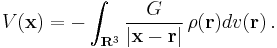 V(\mathbf{x}) = -\int_{\mathbf{R}^3} \frac{G}{|\mathbf{x}-\mathbf{r}|}\,\rho(\mathbf{r})dv(\mathbf{r}) \, .