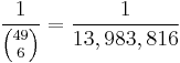 \frac{1}{{49 \choose 6}} = \frac{1}{13,983,816}