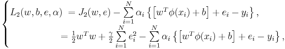 \begin{cases}
 L_2 (w,b,e,\alpha )\; = J_2 (w,e) - \sum\limits_{i = 1}^N \alpha _i \left\{ { \left[ {w^T \phi (x_i ) %2B b} \right] %2B e_i - y_i } \right\}  ,\\ 
 \quad \quad \quad \quad \quad \; = \frac{1}{2}w^T w %2B \frac{\gamma }{2} \sum\limits_{i = 1}^N e_i^2 - \sum\limits_{i = 1}^N \alpha _i \left\{ \left[ w^T \phi (x_i ) %2B b \right] %2B e_i -y_i \right\} ,
 \end{cases}