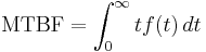 \text{MTBF} = \int_0^\infty tf(t)\, dt \!