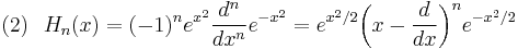 (2)\ \ H_n(x)=(-1)^n e^{x^2}\frac{d^n}{dx^n}e^{-x^2}=e^{x^2/2}\bigg (x-\frac{d}{dx} \bigg )^n e^{-x^2/2}\,\!