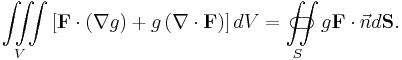 
\iiint\limits_V\left[\mathbf{F}\cdot \left(\nabla g\right) %2B g \left(\nabla\cdot \mathbf{F}\right)\right] dV
  = \iint\limits_{S}\!\!\!\!\!\!\!\!\!\!\!\!\!\!\!\!\;\;\;\subset\!\supset g\mathbf{F}\cdot \vec{n} d\mathbf{S}.