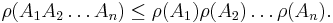 
\rho(A_1 A_2 \ldots A_n) \leq \rho(A_1) \rho(A_2)\ldots \rho(A_n).
