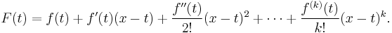 
  F(t) = f(t) %2B f'(t)(x-t) %2B \frac{f''(t)}{2!}(x-t)^2 %2B \cdots %2B \frac{f^{(k)}(t)}{k!}(x-t)^k.
